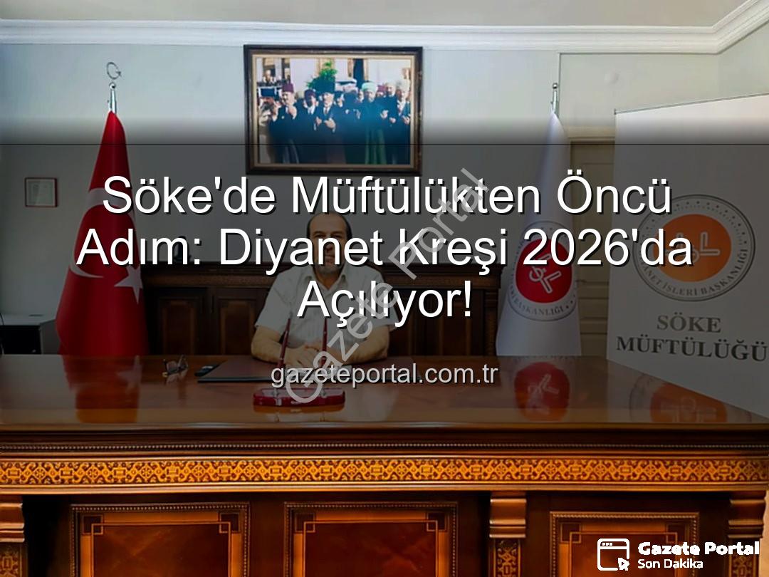 Söke müftülük kreşi - Söke'de Müftülükten Öncü Adım: Diyanet Kreşi 2026'da Açılıyor!