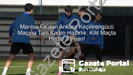 Manisa FK’dan Ankara Keçiörengücü Maçına Tam Kadro Hazırlık: Kilit Maçta Hedef 3 Puan!