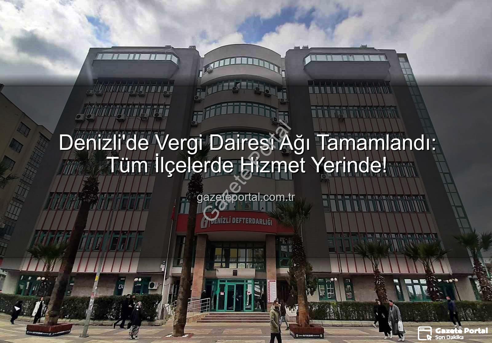Denizli vergi dairesi - Denizli'de Vergi Dairesi Ağı Tamamlandı: Tüm İlçelerde Hizmet Yerinde!