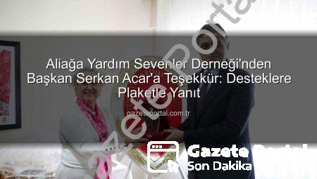 Aliağa Yardım Sevenler Derneği’nden Başkan Serkan Acar’a Teşekkür: Desteklere Plaketle Yanıt