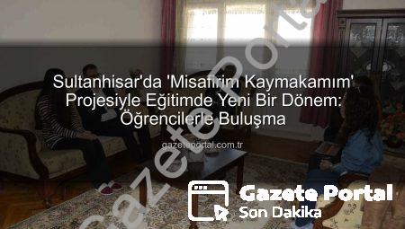 Sultanhisar’da ‘Misafirim Kaymakamım’ Projesiyle Eğitimde Yeni Bir Dönem: Öğrencilerle Buluşma