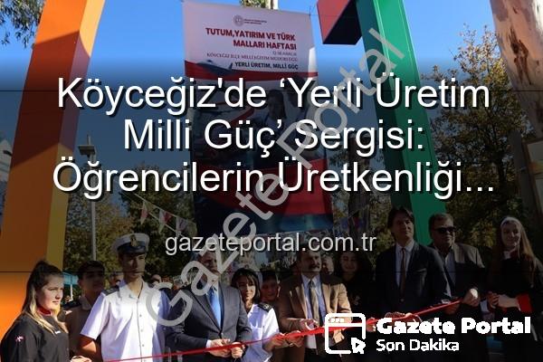 Yerli Üretim Milli Güç - Köyceğiz'de ‘Yerli Üretim Milli Güç’ Sergisi: Öğrencilerin Üretkenliği Göz Kamaştırdı