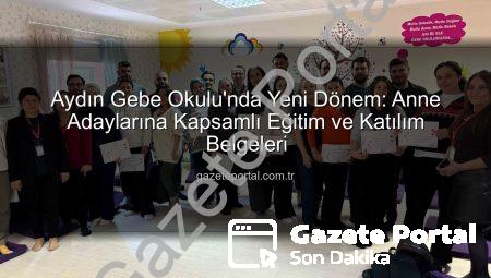 Aydın Gebe Okulu’nda Yeni Dönem: Anne Adaylarına Kapsamlı Eğitim ve Katılım Belgeleri