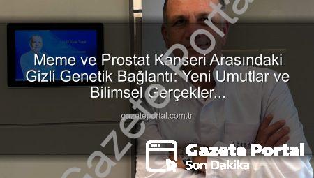 Meme ve Prostat Kanseri Arasındaki Gizli Genetik Bağlantı: Yeni Umutlar ve Bilimsel Gerçekler gazeteportal.com.tr’de