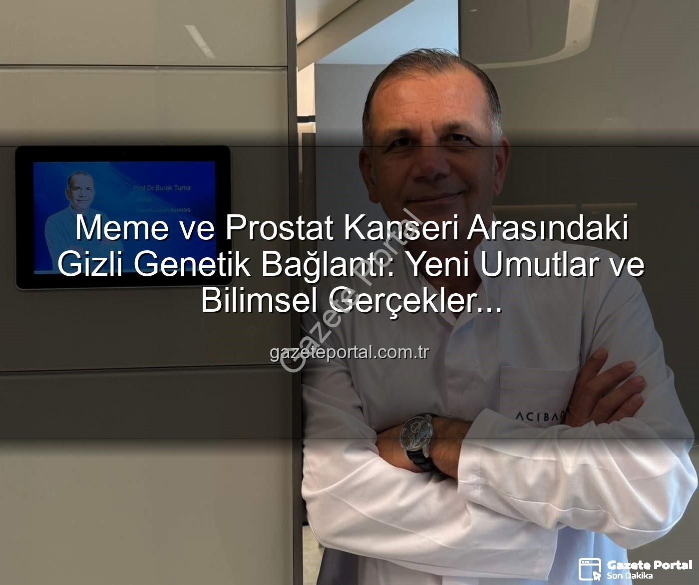 genetik ortaklık - Meme ve Prostat Kanseri Arasındaki Gizli Genetik Bağlantı: Yeni Umutlar ve Bilimsel Gerçekler gazeteportal.com.tr'de