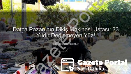 Datça Pazarı’nın Dikiş Makinesi Ustası: 33 Yıldır Değişmeyen Yüz!