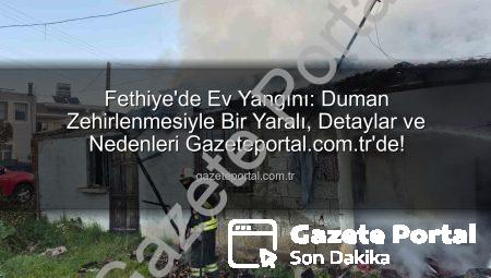 Fethiye’de Ev Yangını: Duman Zehirlenmesiyle Bir Yaralı, Detaylar ve Nedenleri Gazeteportal.com.tr’de!
