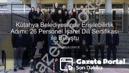 Kütahya Belediyesi’nde Erişilebilirlik Ruhu: 26 Personelden İşaret Dili Sertifikası