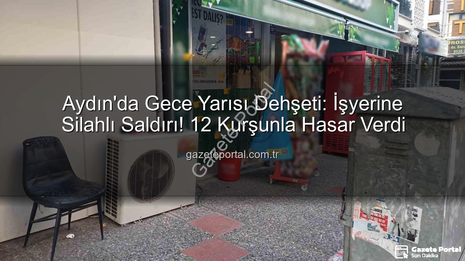 işyerine silahlı saldırı - Aydın'da Gece Yarısı Dehşeti: İşyerine Silahlı Saldırı! 12 Kurşunla Hasar Verdi