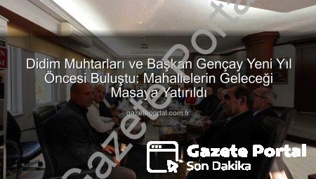 Didim Muhtarları ve Başkan Gençay Yeni Yıl Öncesi Buluştu: Mahallelerin Geleceği Masaya Yatırıldı