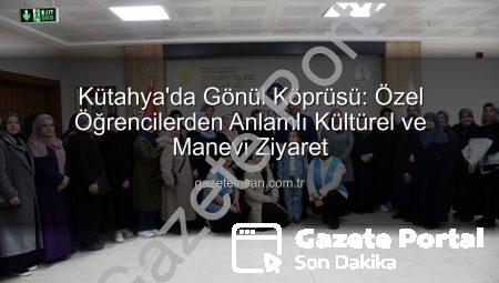 Kütahya’da Özel Öğrencilerden Anlamlı Köprü: Kardeşlik ve Kültür Buluşması