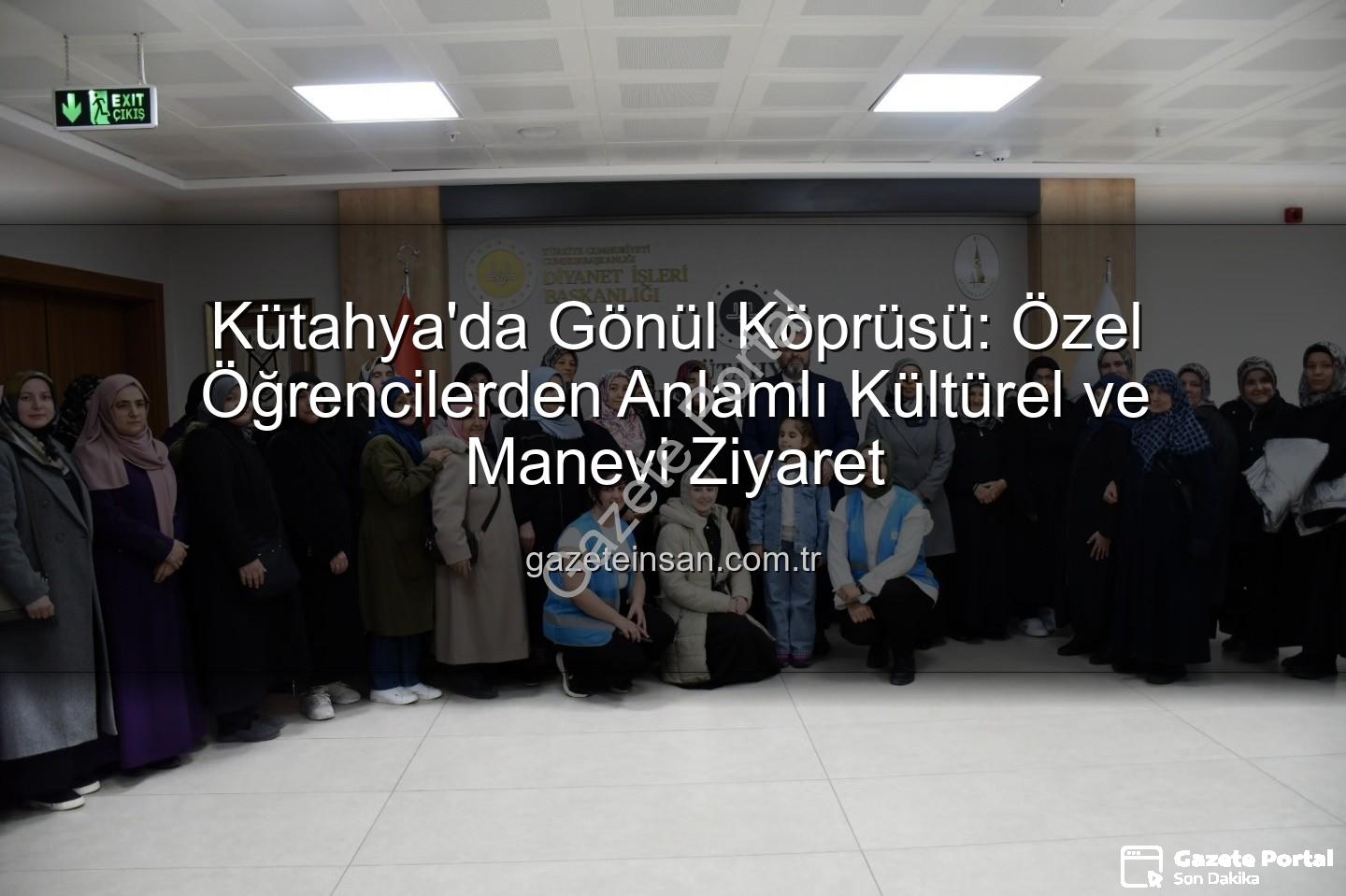 özel öğrenciler - Kütahya'da Özel Öğrencilerden Anlamlı Köprü: Kardeşlik ve Kültür Buluşması