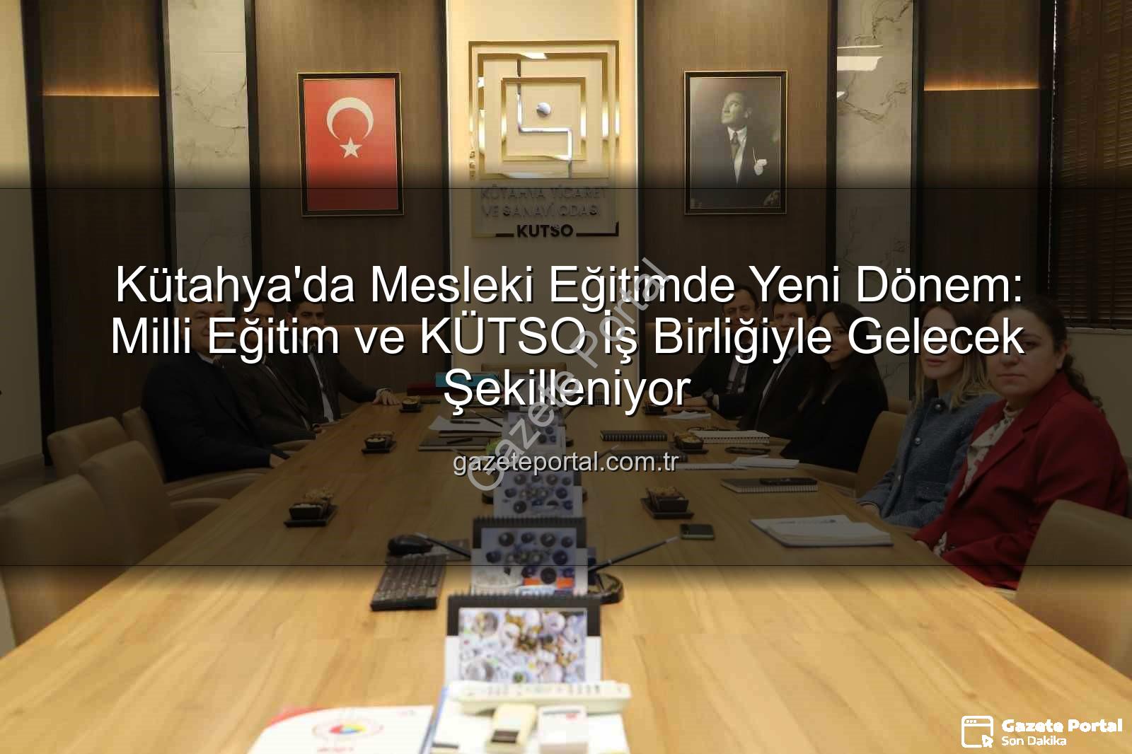 Kütahya mesleki eğitim - Kütahya'da Mesleki Eğitimde Yeni Dönem: Milli Eğitim ve KÜTSO İş Birliğiyle Gelecek Şekilleniyor