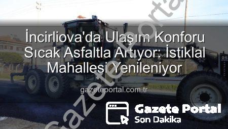 İncirliova’da Ulaşım Konforu Sıcak Asfaltla Artıyor: İstiklal Mahallesi Yenileniyor