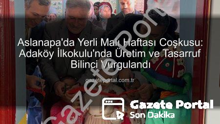 Aslanapa’da Yerli Malı Haftası Coşkusu: Adaköy İlkokulu’nda Üretim ve Tasarruf Bilinci Vurgulandı