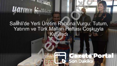 Salihli’de Yerli Üretim Ruhuna Vurgu: Tutum, Yatırım ve Türk Malları Haftası Coşkuyla Kutlandı
