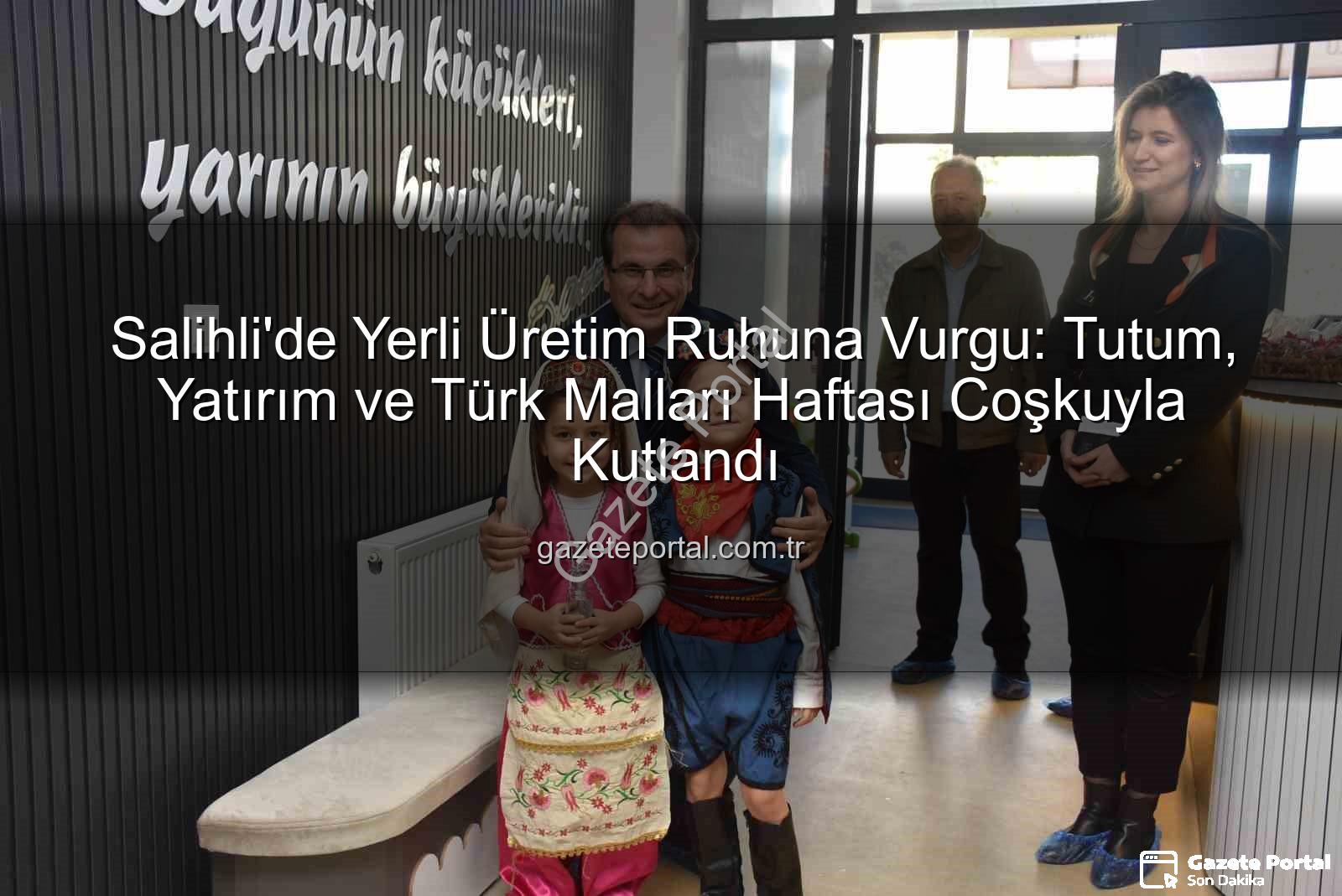 Türk Malları Haftası - Salihli'de Yerli Üretim Ruhuna Vurgu: Tutum, Yatırım ve Türk Malları Haftası Coşkuyla Kutlandı