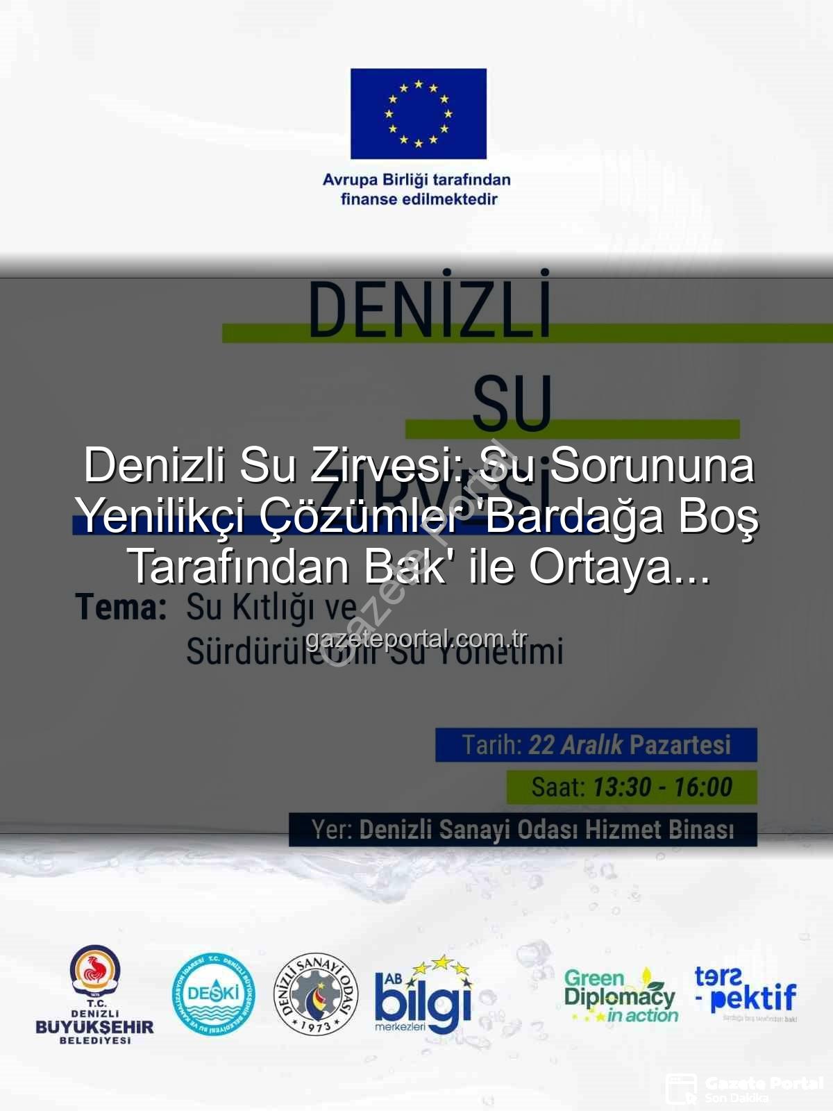 Denizli su sorunu - Denizli Su Zirvesi: Su Sorununa Yenilikçi Çözümler 'Bardağa Boş Tarafından Bak' ile Ortaya Çıkacak