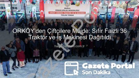 Muğla ve Aydın Kırsalına Sıfır Faizli 36 Traktör ve İş Makinesi Desteği: ORKÖY Yatırımları Devam Ediyor