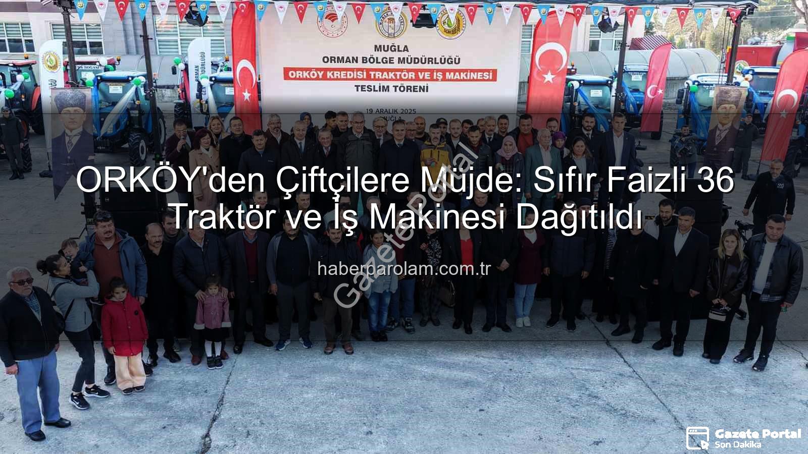 ORKÖY kredileri - Muğla ve Aydın Kırsalına Sıfır Faizli 36 Traktör ve İş Makinesi Desteği: ORKÖY Yatırımları Devam Ediyor