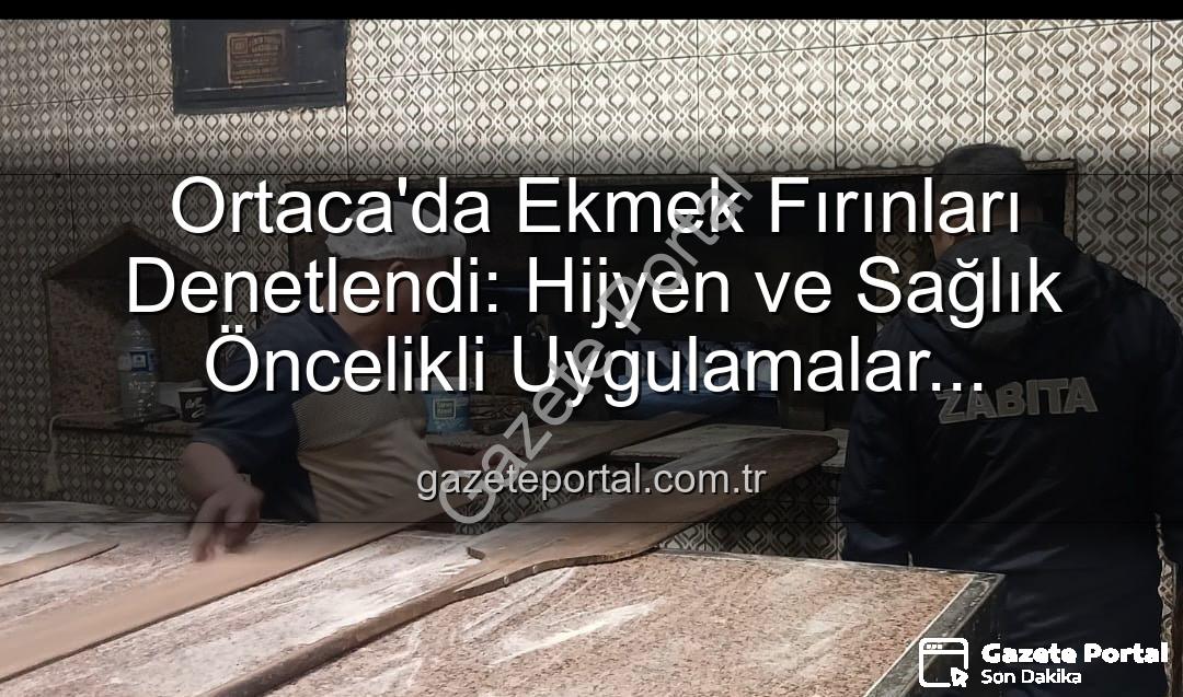 Ortaca ekmek fırınları - Ortaca'da Ekmek Fırınları Denetlendi: Hijyen ve Sağlık Öncelikli Uygulamalar Gazeteportal.com.tr'de!