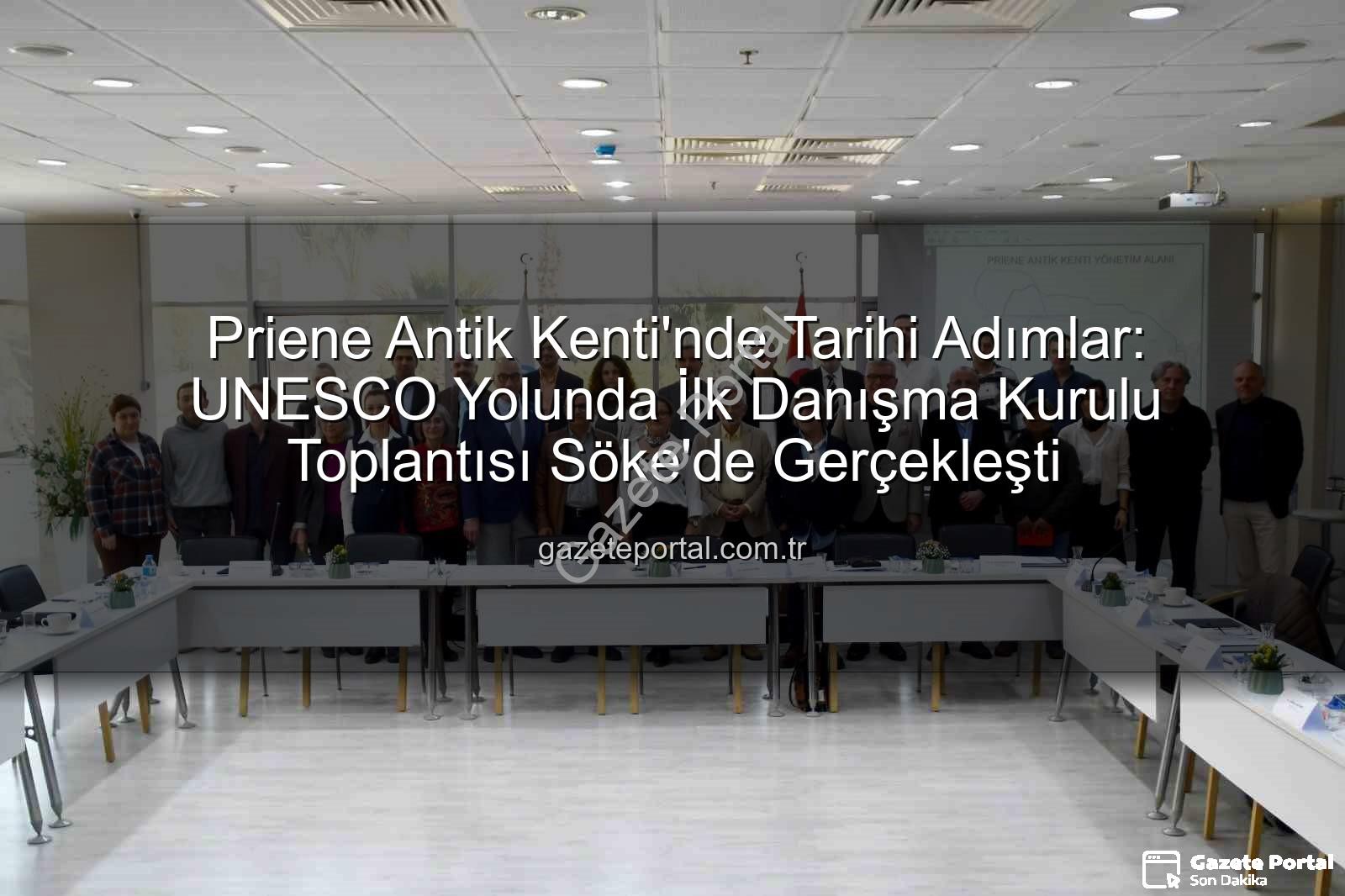 Priene Antik Kenti - Priene Antik Kenti'nde Tarihi Adımlar: UNESCO Yolunda İlk Danışma Kurulu Toplantısı Söke'de Gerçekleşti