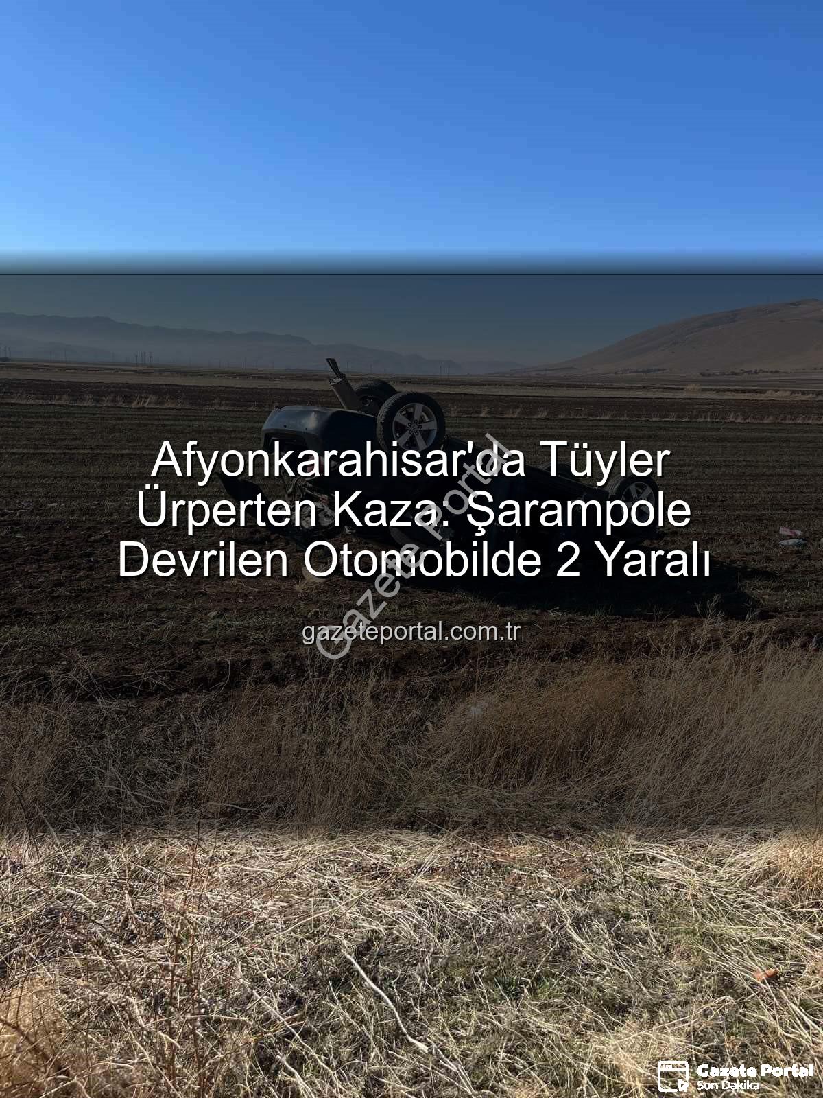 Afyonkarahisar trafik kazası - Afyonkarahisar'da Tüyler Ürperten Kaza: Şarampole Devrilen Otomobilde 2 Yaralı