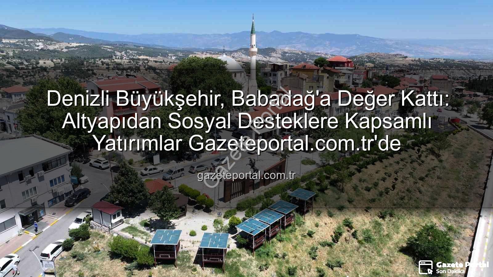 Babadağ'a yatırım - Denizli Büyükşehir, Babadağ'a Değer Kattı: Altyapıdan Sosyal Desteklere Kapsamlı Yatırımlar Gazeteportal.com.tr'de