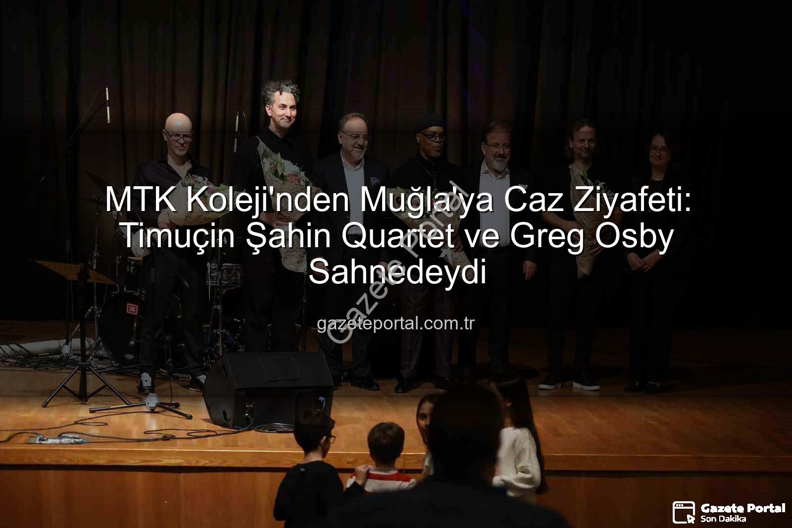 MTK Koleji Caz Konseri - MTK Koleji'nden Muğla'ya Caz Ziyafeti: Timuçin Şahin Quartet ve Greg Osby Sahnedeydi