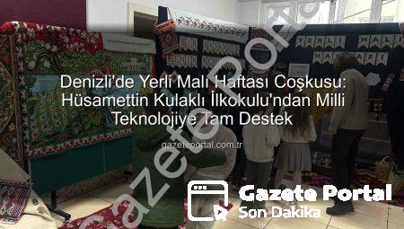 Denizli’de Yerli Malı Haftası Coşkusu: Hüsamettin Kulaklı İlkokulu’ndan Milli Teknolojiye Tam Destek