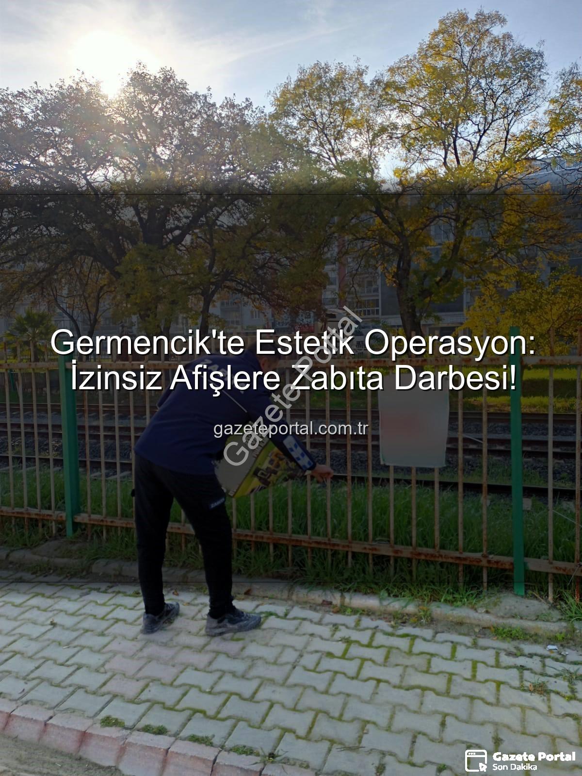 Germencik izinsiz afişler - Germencik'te Estetik Operasyon: İzinsiz Afişlere Zabıta Darbesi!