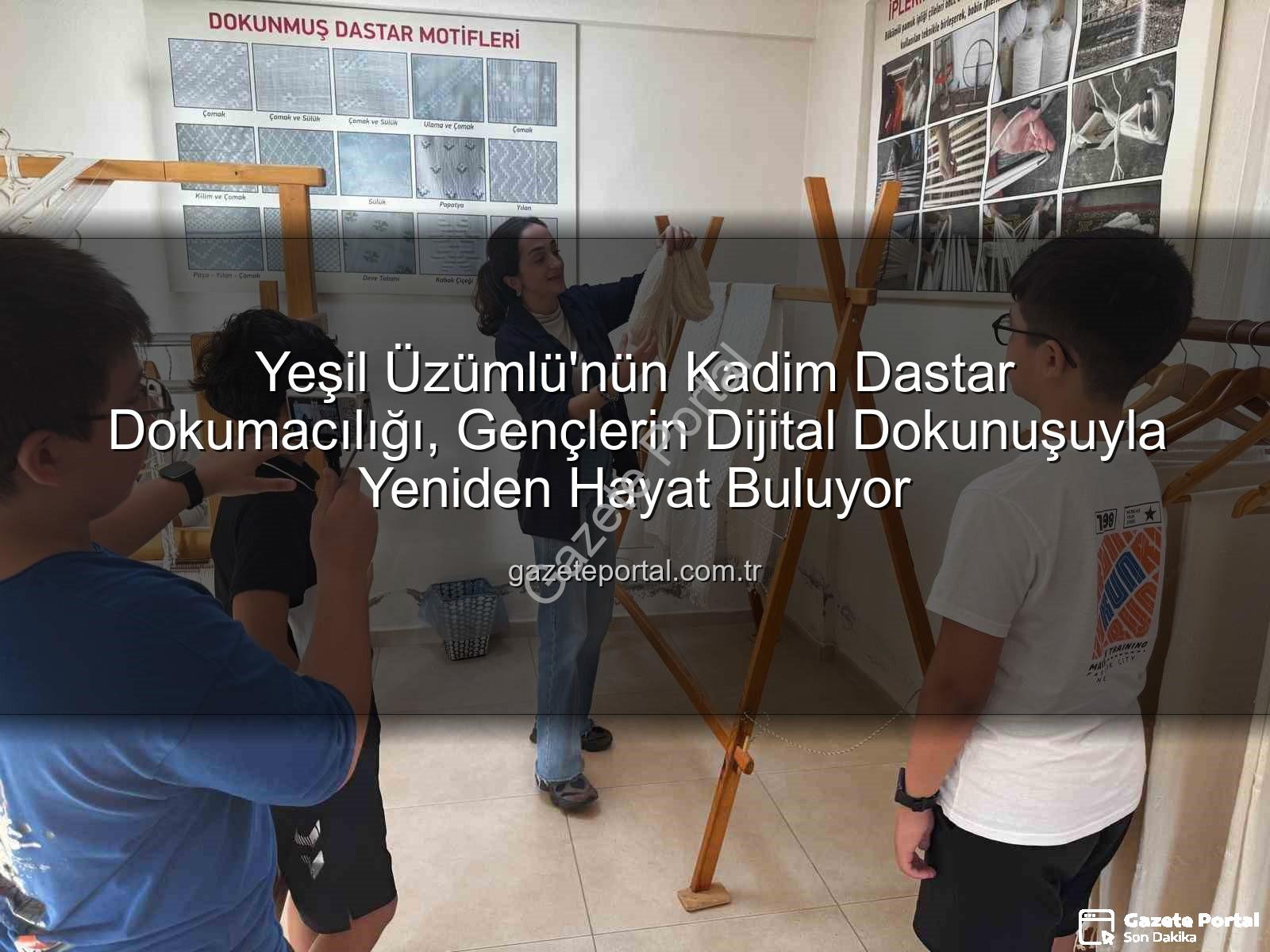 dastar dokumacılığı - Yeşil Üzümlü'nün Kadim Dastar Dokumacılığı, Gençlerin Dijital Dokunuşuyla Yeniden Hayat Buluyor