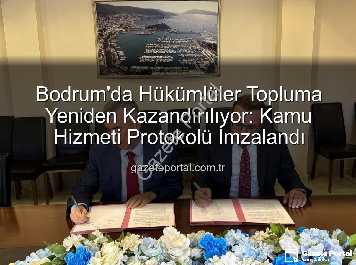 kamu hizmeti protokolü - Bodrum'da Hükümlüler Topluma Yeniden Kazandırılıyor: Kamu Hizmeti Protokolü İmzalandı